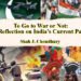 To Go to War or Not: A Reflection on India’s Current Path!